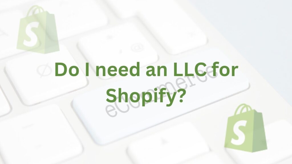 Do I need an LLC for Shopify?