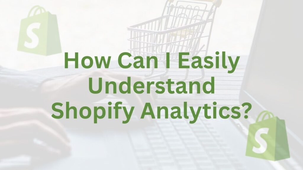 How Can I Easily Understand Shopify Analytics?