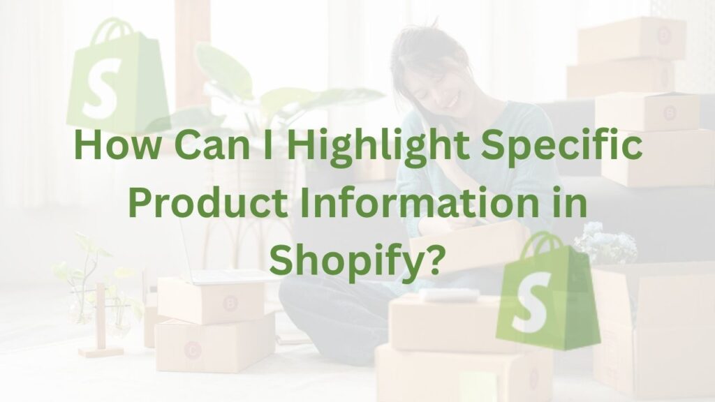 How Can I Highlight Specific Product Information in Shopify?