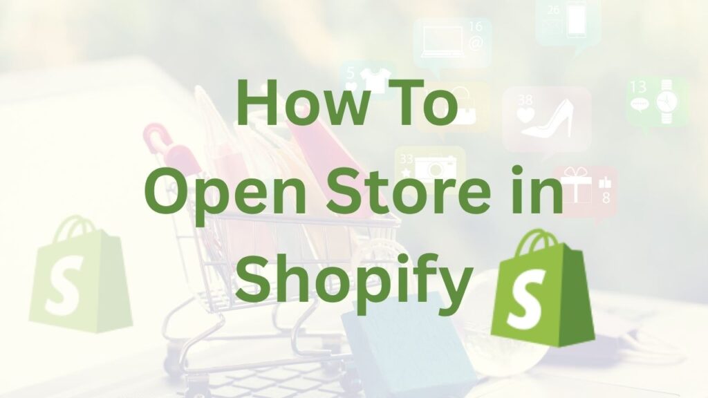 How To Open Store in Shopify?