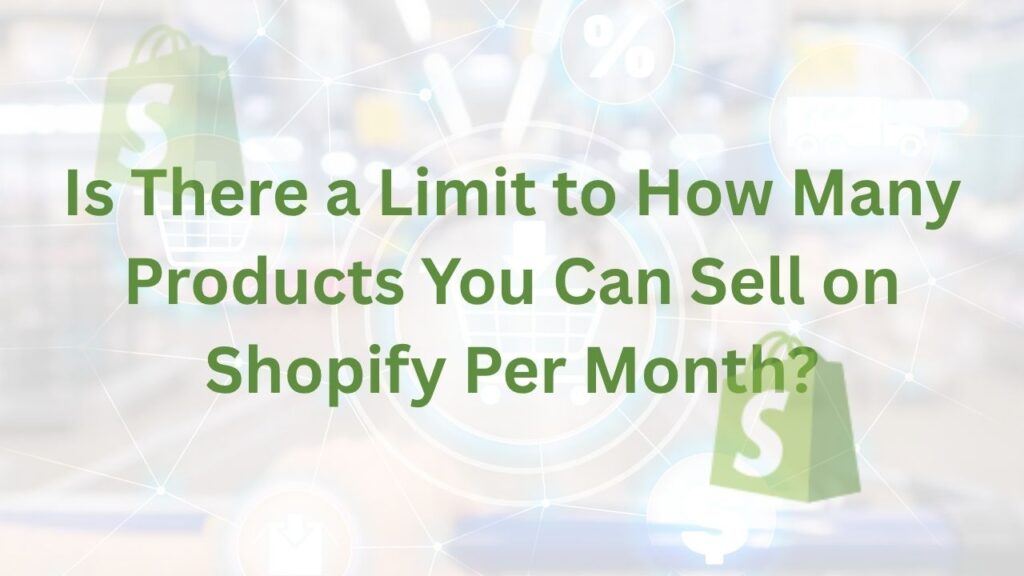 Is There a Limit to How Many Products You Can Sell on Shopify Per Month?