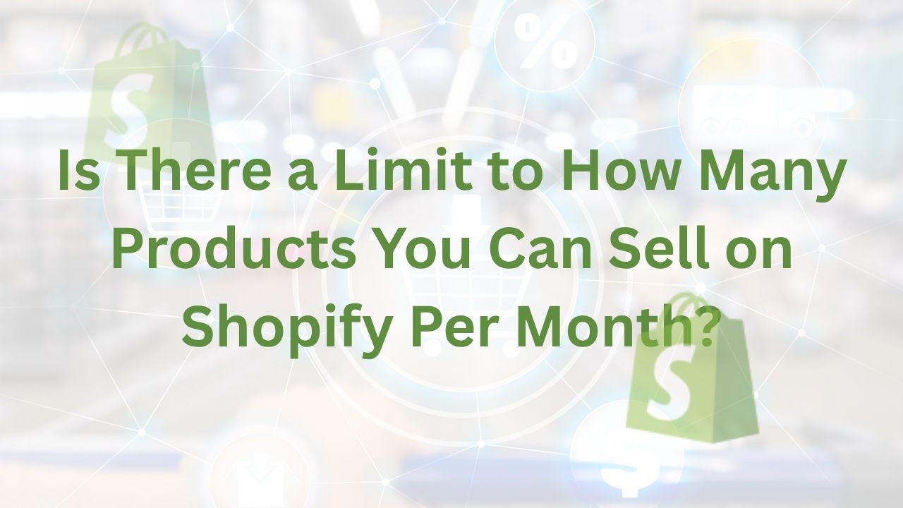 Is There a Limit to How Many Products You Can Sell on Shopify Per Month?