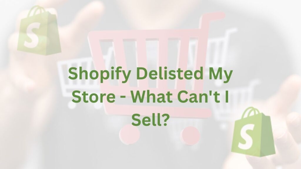 Shopify Delisted My Store - What Can't I Sell?