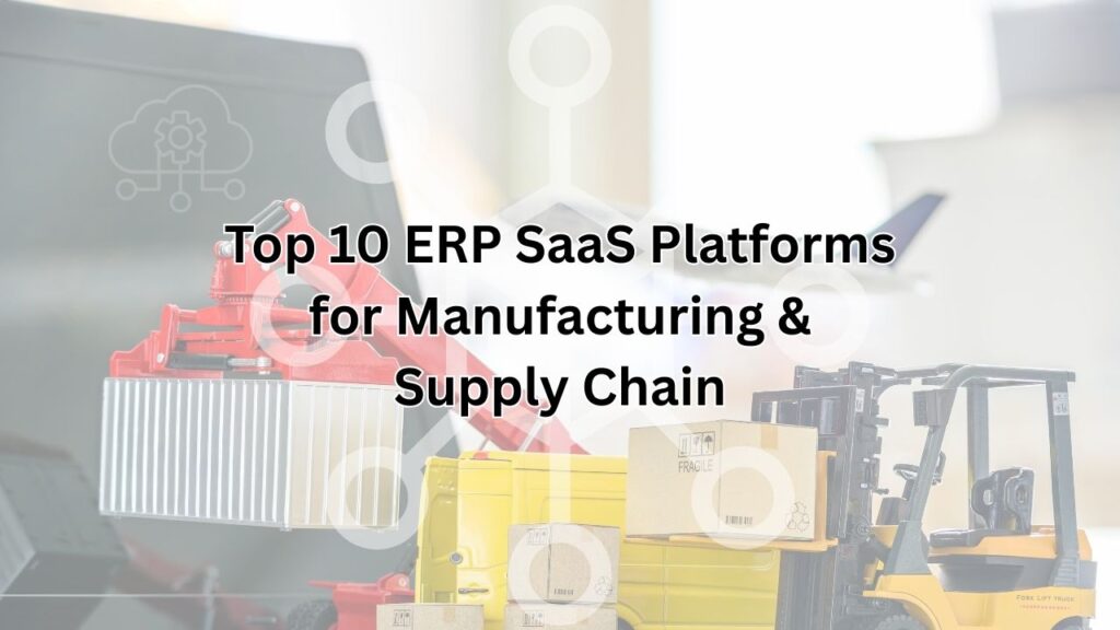 Top 10 ERP SaaS Platforms for Manufacturing & Supply Chain